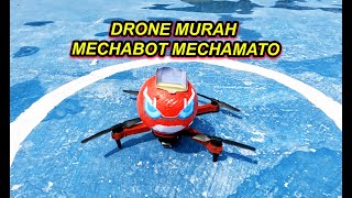 DRONE MURAH MECHABOT MECHAMATO [upl. by Eciralc290]