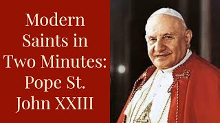 Modern Saints in Two Minutes Pope St John XXIII [upl. by Nad274]