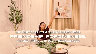 EP2 Unspoken Goodbyes Friendship Forgiveness and Finding Healing [upl. by Swords935]