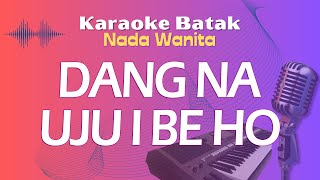 Karaoke DANG NA UJUI BE HO  Nada Wanita [upl. by Bettzel]