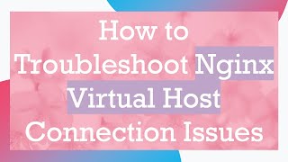 How to Troubleshoot Nginx Virtual Host Connection Issues [upl. by Holden]