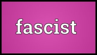 Fascist Meaning [upl. by Hallsy]