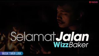 Wizz Baker  Selamat Jalan  Lirik Lagu [upl. by Cheshire]