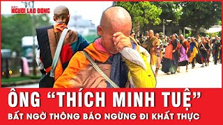 Ông quotThích Minh Tuệquot bất ngờ thông báo ngừng đi khất thực điều gì đã xảy ra  Thời sự [upl. by Rede]