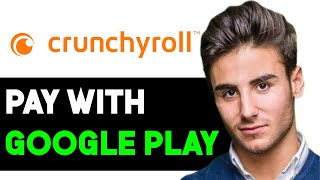 HOW TO PAY CRUNCHYROLL WITH GOOGLE PLAY 2024 FULL GUIDE [upl. by Ardnat]