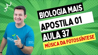 BIOLOGIA MAIS  AP01  AULA 37  MÚSICA DA FOTOSSÍNTESE  PROF FERNANDO BELAN [upl. by Ynots]