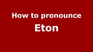 How to pronounce Eton EnglishUK  PronounceNamescom [upl. by Layman]