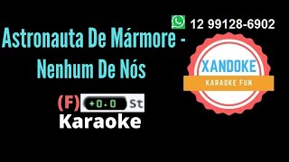 Astronauta De Mármore  Nenhum De Nós I Karaoke tom F I Xandoke [upl. by Nevin607]