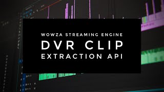 Wowza Streaming Engine DVR Clip Extraction API [upl. by Accebar70]