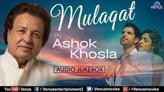 Ashok Khosla  Mulaqat  JUKEBOX  Romantic GhazalGeet  Love Songs [upl. by Prissie]