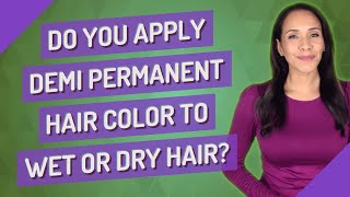 Do you apply Demi permanent hair color to wet or dry hair [upl. by Questa]