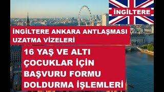 İngiltere Ankara Antlaşması Uzatma Vizesi 16 Yaş ve Altı Çocuklar İçin Başvuru Formu Doldurma [upl. by Alben]