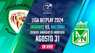 EN VIVO  JAGUARES VS NACIONAL  LIGA BETPLAY [upl. by Rorie]