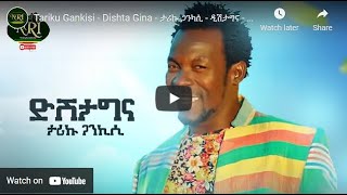 Tariku Gankisi  Dishta Gina  ታሪኩ ጋንካሲ  ዲሽታግና  New Ethiopian Music 2021Official Video [upl. by Wyler912]