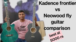 Best guitars at 5000 rs in India  Kadence frontier vs Neowood fly guitar comparison [upl. by Kanter]