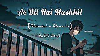 Ae Dil Hai Mushkil Slowed Reverb I Arijit Singh Bollywood Lofi Mix I Extra Lofi Vibes [upl. by Noscire755]