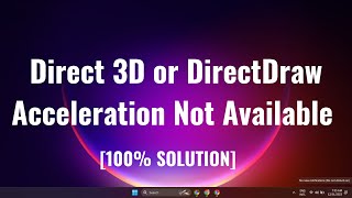 Direct 3D or DirectDraw Acceleration Not Available on Windows 11 Solution [upl. by Salisbury]