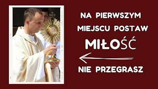 Na pierwszym miejscu postaw miłość  nie przegrasz homilia jezus kazanie [upl. by Enelehcim]