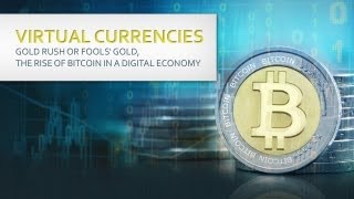 Virtual Currencies Gold Rush or Fools Gold The Rise of Bitcoin in a Digital Economy [upl. by Alburg]