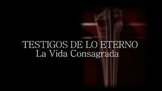 Testigos de lo eterno La Vida Consagrada [upl. by Baten]