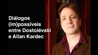 Aula com Vassoler Diálogos impossíveis entre Dostoiévski e Allan Kardec [upl. by Ecinereb]