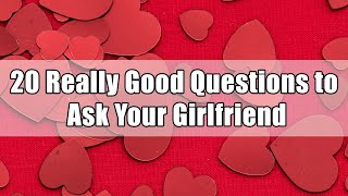 20 Really Good Questions to Ask Your Girlfriend [upl. by Fitzhugh]