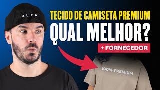 QUAL MELHOR TECIDO PREMIUM PARA CAMISETA DE QUALIDADE ATUALIZADO [upl. by Fagin]