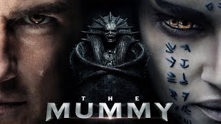 The Mummy 2017 Movie  Tom Cruise Annabelle Wallis Sofia Boutella  Review and Facts [upl. by Mya]