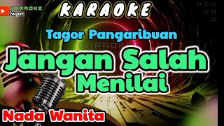 Jangan Salah Menilai  Tagor Pangaribuan  KARAOKE  Nada WANITA [upl. by Ardie494]