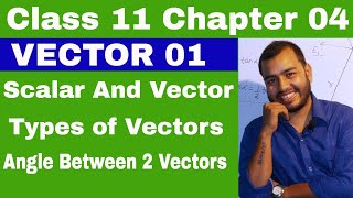 Class 11 Chapter 4  Vector 01  Scalar and Vector  Types of Vector  Angle between Two Vectors [upl. by Asserac]