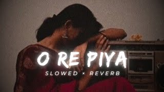 O RE PIYA 💕 slowed  reverb [upl. by Amadas]