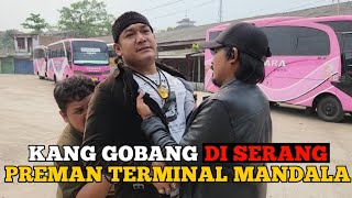 KANG GOBANG DI SERANG PREMAN TERMINAL MANDALA [upl. by Scoville]