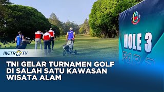 Ajang Sinergitas Dengan Masyarakat TNI Gelar Turnamen Golf di Salah Satu Kawasan Wisata Alam [upl. by Eladnar]