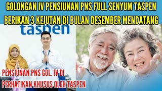 GOLONGAN IV PENSIUNAN PNS FULL SENYUM  TASPEN BERI 3 KEJUTAN BULAN DESEMBER MENDATANG [upl. by Strepphon]