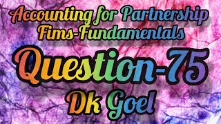 Accounting for Partnership FimsFundamentals  Question75  Class12  DK Goel [upl. by Annez]