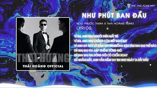 NHƯ PHÚT BAN ĐẦU 2016  NOO PHƯỚC THỊNH  THÁI HOÀNG REMIX  NHẠC THÁI HOÀNG VIỆT MIX CỰC HAY [upl. by Nivrehs]