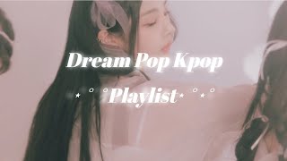 ⋅˚₊‧ Dream Pop ‧₊˚ ⋅ dreamy kpop playlist ୨୧ [upl. by Reiners]