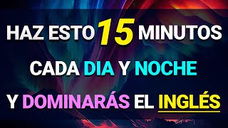 🚀 ESCUCHA ESTO 15 MINUTOS CADA DÍA Y TU INGLÉS CAMBIARÁ ✅ APRENDER INGLÉS RÁPIDO 🧠 [upl. by Falda]