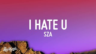 SZA  I Hate U Lyrics [upl. by Kcirdef]