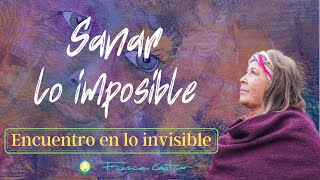 Sanar lo Imposible Encuentro en lo invisible 14062023 [upl. by Birdella]