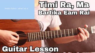 Timi Ra Ma  Bartika Eam Rai  Guitar Lesson  Intro and chords [upl. by Ydnis959]