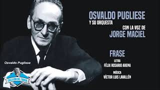 Osvaldo Pugliese y su orquesta con la voz de Jorge Maciel  Frase [upl. by Cattan610]