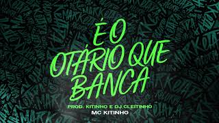 É O OTÁRIO QUE BANCA  MC KITINHO DJ CLEITINHO [upl. by Edith288]