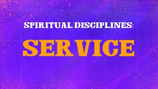 Spiritual Disciplines  Service [upl. by Safoelc]