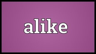 Alike Meaning [upl. by Yaker]