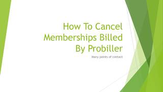 How To Cancel Memberships Billed By Probiller [upl. by Hannus]