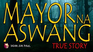 MAYOR NA ASWANG  TRUE ASWANG STORY [upl. by Elleoj815]