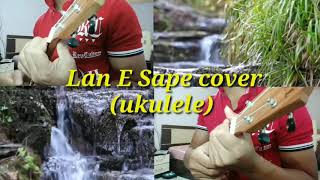 Lan E Sape cover ukulele [upl. by Ducan]