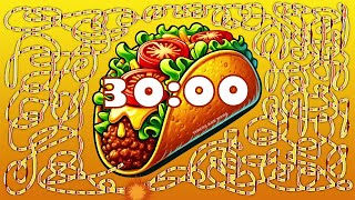 30 Minute taco 🌮 bomb 💣 timer [upl. by Eire]