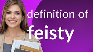 Feisty  FEISTY definition [upl. by Mavis]